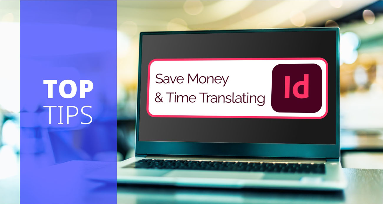 Sechs InDesign-Tipps für effiziente und kostengünstige Übersetzungen